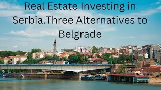 Real Estate in Serbia  Three Alternatives to Belgrade