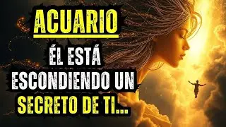 ACUARIO – ÉL ESTÁ ESCONDIENDO UN SECRETO DE TI…