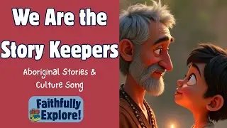 We Are the Story Keepers &ndash; Aboriginal Stories & Culture Song | Faithfully Explore!