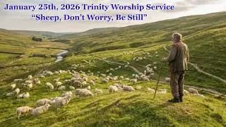 January 25th, 2026 - - Trinity Worship Service