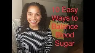 TOP 10 EASY WAYS TO BALANCE BLOOD SUGAR!