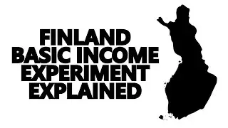 FINLAND BASIC INCOME EXPERIMENT EXPLAINED