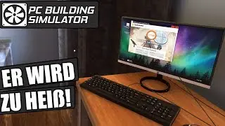 PC Building Simulator #13 - Er wird zu hei&szlig;! - IT SIMULATION Deutsch