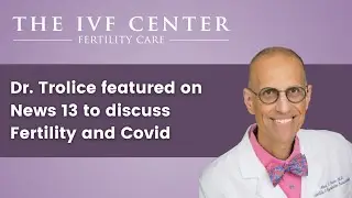 Dr. Trolice featured on News 13: Covid and Fertility