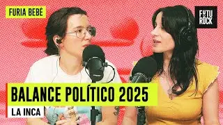 BALANCE POL&Iacute;TICO 2025 | ROSCA con LA INCA en FURIA BEB&Eacute;