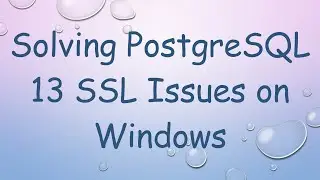 Solving PostgreSQL 13 SSL Issues on Windows