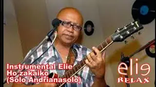 Elierelax   Instrumental Elie   Ho zakaiko   Solo Andrianasolo