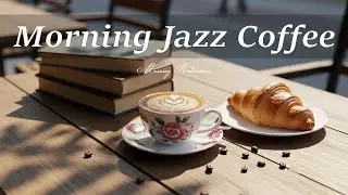 Positive Morning Jazz ☕ Uplifting Jazz Cafe & Bossa Nova Music for Great Mood