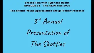 SKOTTIE YOUNG TALK WITH TYLER AND DUSTIN EPISODE 63 - THE SKOTTIES AWARDS 2025! SKOTTIES III