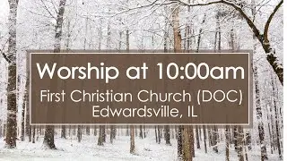 First Christian Church, Edwardsville | DEC 28, 2025 | 10:00 am