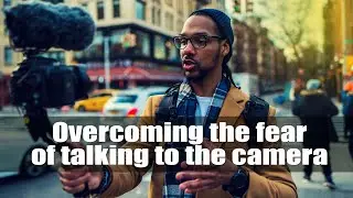 Overcoming The Fear of Talking on Camera
