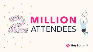 HeySummit Customers Impact 2 Million Attendees! 🥳