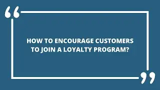 How to encourage customers to join a loyalty program?