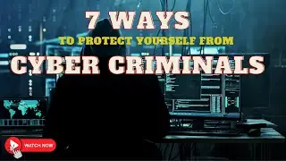 7 WAYS to protect yourself from CYBER CRIMINALS