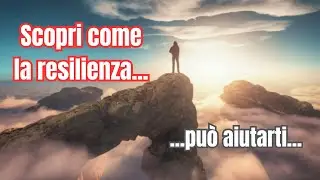 Resilienza: Sviluppare la Forza Interiore per Affrontare le Avversit&agrave;
