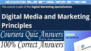 Digital Media and Marketing Principles Coursera Quiz Answers, Week (1-4) All Answers with Assignment