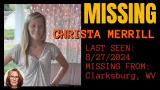 #MISSING: Christa Merrill (WV, 2024)
