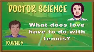 DOCTOR SCIENCE What does love have to do with tennis?