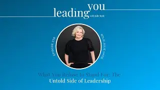 What You Refuse to Stand For: The Untold Side of Leadership