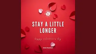 Stay a Little Longer | Happy Valentine's Day