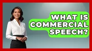 What Is Commercial Speech? - The Right Politics