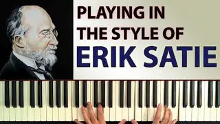 How To Play Piano in the Style of Erik Satie