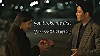 The worst of Evil || you broke me first ||Jun Moo x Hae Ryun