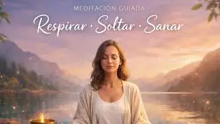 Respirar · Soltar · Sanar (Meditación Guiada)