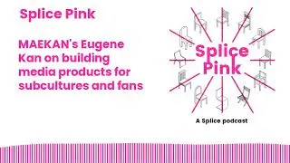 MAEKAN's Eugene Kan on building media products for subcultures and fans | Splice Pink