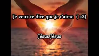 Je veux te dire que je t'aime