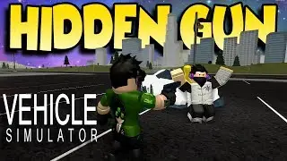 SECRET GUN IN VEHICLE SIMULATOR! - Roblox Vehicle Simulator