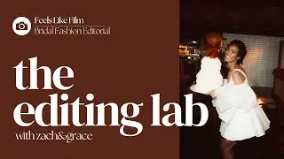 Editing a Bridal Fashion Editorial with Feels Like Film presets | The Editing Lab by Zach&Grace