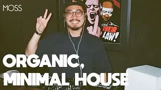 MOSS: ORGANIC / MINIMAL HOUSE (LIVE MIX)