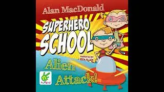 Superhero School: Alien Attack! by Alan MacDonald | Full Audiobook