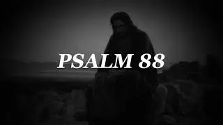 PSALM 88 - watch this message from God before you sleep tonight.