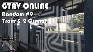 GTAV Random Video #9 Tram & 2 Cranes