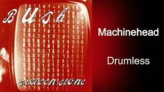 Bush Machinehead Drumless