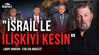 Eski CIA Analisti Larry Johnson: Rusya, Çin, Türkiye İsrail'le İlişkiyi Kesmeli! | Harici