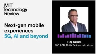 Next-gen mobile experiences: 5G, AI and beyond | Micron Technology