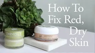 How To Fix Red, Dry Skin | Eminence Organics