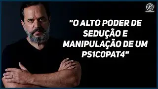 O ALTO PODER DE SEDUÇÃO E MANIPULAÇÃO DE UM PSICOPATA