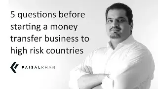 [135] 5 questions before starting a money transfer business to high risk countries!