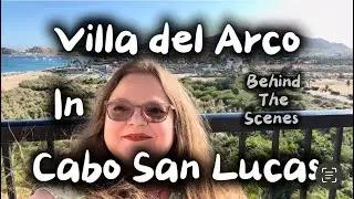 Villa del Arco Cabo San Lucas Behind the Scenes
