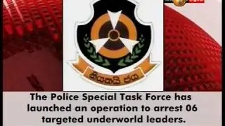 News 1st: STF operations begun to arrest overseas living underworld leaders