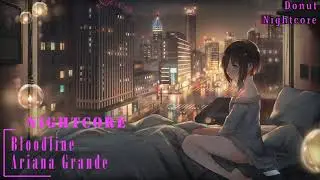 Bloodline - Ariana Grande (Nightcore)
