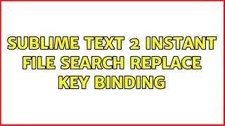 Sublime Text 2 instant file search replace key binding