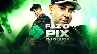 🌎🔥🎶DJ GUUGA-FAZ O PIX🌎🔥🎶