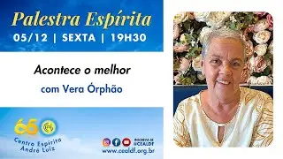 Palestra Espírita: Acontece o melhor, com Vera Órphão