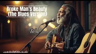 Broke Man's Beauty (The Blues Version) - Why Run To That Beauty?