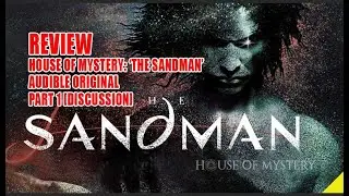 House of Mystery: &lsquo;The Sandman&rsquo; Audible Original &ndash; Part 1 [Discussion]